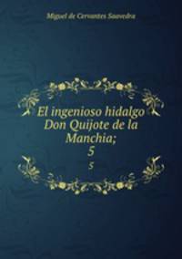El ingenioso hidalgo Don Quijote de la Manchia;. 5