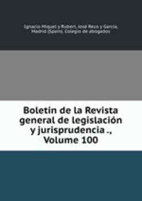 Boletin de la Revista general de legislacion y jurisprudencia ., Volume 100