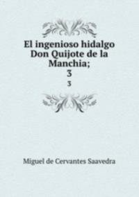 El ingenioso hidalgo Don Quijote de la Manchia;. 3