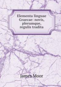 Elementa linguae Graecae: novis, plerumque, regulis tradita