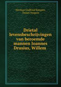 Drietal levensbeschrijvingen van beroemde mannen Joannes Drusius, Willem .