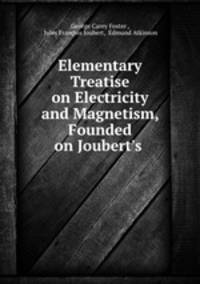 Elementary Treatise on Electricity and Magnetism, Founded on Joubert