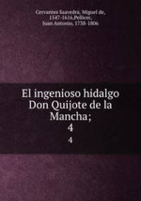 El ingenioso hidalgo Don Quijote de la Mancha;. 4