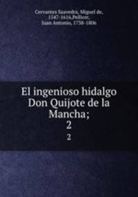 El ingenioso hidalgo Don Quijote de la Mancha;. 2