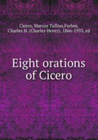 Eight orations of Cicero