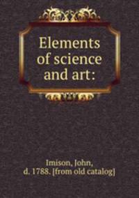 Elements of science and art: