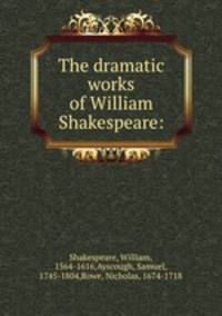 The dramatic works of William Shakespeare: