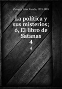 La poltica y sus misterios; , El libro de Satanas. 4