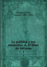 La poltica y sus misterios; , El libro de Satanas. 1