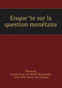 Enque?te sur la question mone?taire