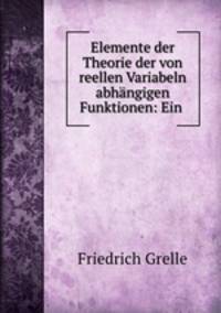 Elemente der Theorie der von reellen Variabeln abhangigen Funktionen: Ein .