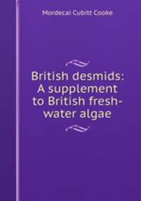 British desmids: A supplement to British fresh-water algae