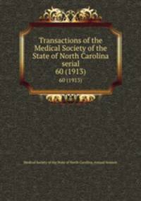 Transactions of the Medical Society of the State of North Carolina serial. 60 (1913)