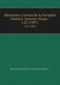 Memorias y revista de la Sociedad Cientica "Antonio Alzate.". t.25 (1907)
