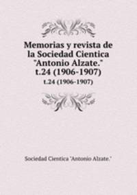 Memorias y revista de la Sociedad Cientica "Antonio Alzate.". t.24 (1906-1907)