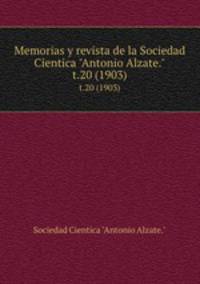 Memorias y revista de la Sociedad Cientica "Antonio Alzate.". t.20 (1903)
