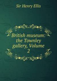 British museum: the Townley gallery, Volume 2