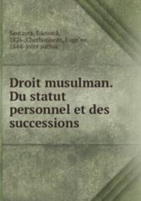 Droit musulman. Du statut personnel et des successions