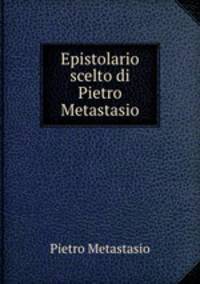 Epistolario scelto di Pietro Metastasio