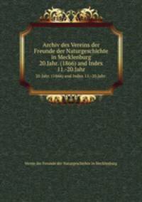 Archiv des Vereins der Freunde der Naturgeschichte in Mecklenburg. 20.Jahr. (1866) and Index 11.-20.Jahr.