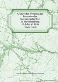 Archiv des Vereins der Freunde der Naturgeschichte in Mecklenburg. 19.Jahr. (1865)