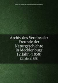 Archiv des Vereins der Freunde der Naturgeschichte in Mecklenburg. 12.Jahr. (1858)