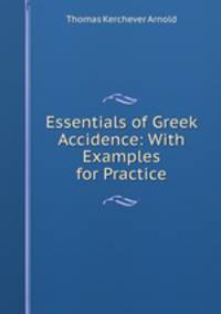 Essentials of Greek Accidence: With Examples for Practice
