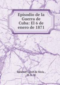 Episodio de la Guerra de Cuba: El 6 de enero de 1871