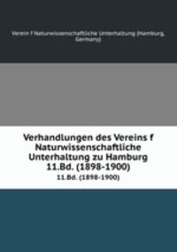 Verhandlungen des Vereins f Naturwissenschaftliche Unterhaltung zu Hamburg. 11.Bd. (1898-1900)