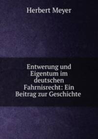 Entwerung und Eigentum im deutschen Fahrnisrecht: Ein Beitrag zur Geschichte .