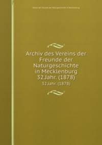 Archiv des Vereins der Freunde der Naturgeschichte in Mecklenburg. 32.Jahr. (1878)