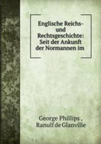 Englische Reichs- und Rechtsgeschichte: Seit der Ankunft der Normannen im .