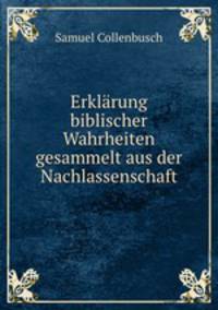 Erklarung biblischer Wahrheiten gesammelt aus der Nachlassenschaft