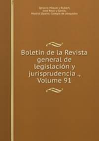 Boletin de la Revista general de legislacion y jurisprudencia ., Volume 91