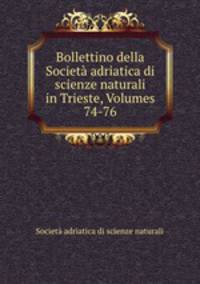 Bollettino della Societa adriatica di scienze naturali in Trieste, Volumes 74-76