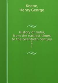 History of India, from the earliest times to the twentieth century. 1