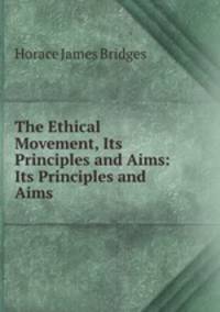 The Ethical Movement, Its Principles and Aims: Its Principles and Aims