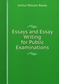 Essays and Essay Writing for Public Examinations
