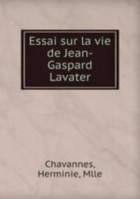 Essai sur la vie de Jean-Gaspard Lavater