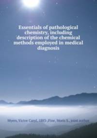 Essentials of pathological chemistry, including description of the chemical methods employed in medical diagnosis