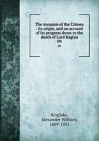 The invasion of the Crimea : its origin, and an account of its progress down to the death of Lord Raglan. 09