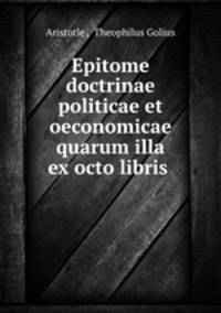 Epitome doctrinae politicae et oeconomicae quarum illa ex octo libris .