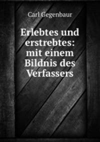 Erlebtes und erstrebtes: mit einem Bildnis des Verfassers