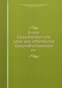 Erster Gesammtbericht uber das offentliche Gesundheitswesen im .