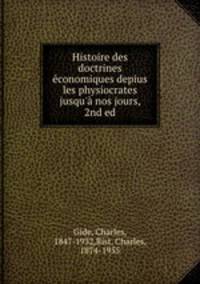 Histoire des doctrines conomiques depius les physiocrates jusqu` nos jours, 2nd ed.