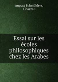 Essai sur les e?coles philosophiques chez les Arabes