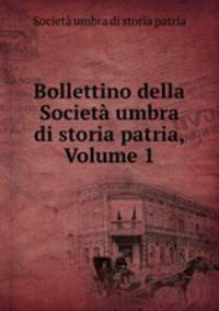 Bollettino della Societa umbra di storia patria, Volume 1