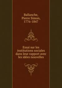 Essai sur les institutions sociales dans leur rapport avec les ide?es nouvelles