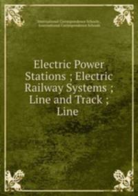 Electric Power Stations ; Electric Railway Systems ; Line and Track ; Line .