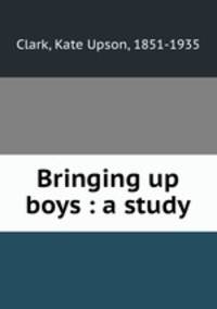 Bringing up boys : a study
